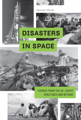 Disasters in Space: Stories from the US–Soviet Space Race and Beyond Disasters in Space: Stories from the US–Soviet Space Race and Beyond