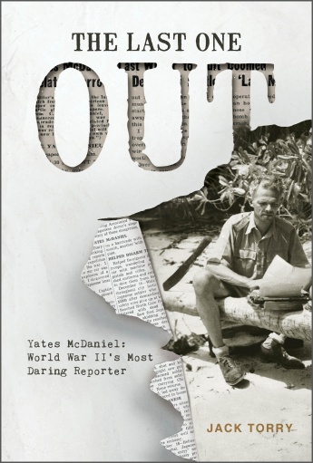 The Last One Out: Yates McDaniel, World War II’s Most Daring Reporter The Last One Out: Yates McDaniel, World War II’s Most Daring Reporter