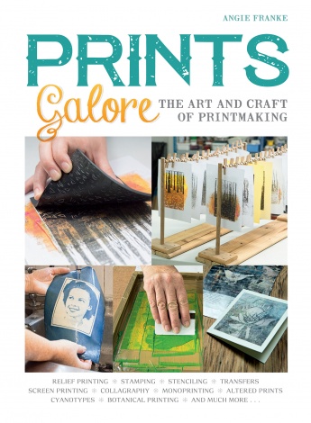 Prints Galore: The Art and Craft of Printmaking, with 41 Projects to Get You Started Prints Galore: The Art and Craft of Printmaking, with 41 Projects to Get You Started