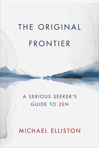 The Original Frontier: A Serious Seeker’s Guide to Zen The Original Frontier: A Serious Seeker’s Guide to Zen