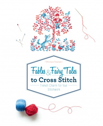 Fables & Fairy Tales to Cross Stitch: French Charm for Your Stitchwork Fables & Fairy Tales to Cross Stitch: French Charm for Your Stitchwork