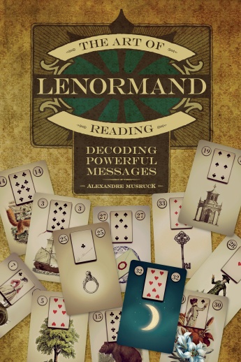 The Art of Lenormand Reading: Decoding Powerful Messages The Art of Lenormand Reading: Decoding Powerful Messages