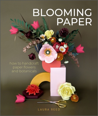 Blooming Paper: How to Handcraft Paper Flowers and Botanicals Blooming Paper: How to Handcraft Paper Flowers and Botanicals