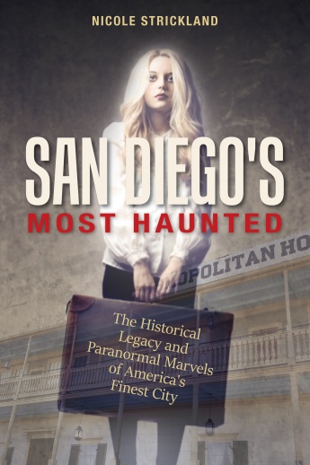 San Diego’s Most Haunted: The Historical Legacy and Paranormal Marvels of America’s Finest City San Diego’s Most Haunted: The Historical Legacy and Paranormal Marvels of America’s Finest City
