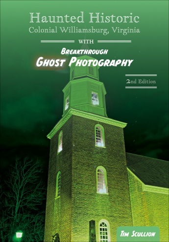 Haunted Historic Colonial Williamsburg, Virginia: With Breakthrough Ghost Photography