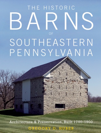 The Historic Barns of Southeastern Pennsylvania: Architecture & Preservation, Built 1750–1900 The Historic Barns of Southeastern Pennsylvania: Architecture & Preservation, Built 1750–1900