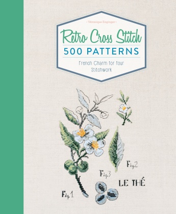 Retro Cross Stitch: 500 Patterns, French Charm for Your Stitchwork Retro Cross Stitch: 500 Patterns, French Charm for Your Stitchwork