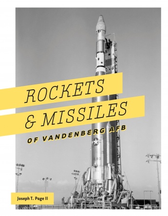 Rockets and Missiles of Vandenberg AFB: 1957-2017 Rockets and Missiles of Vandenberg AFB: 1957-2017