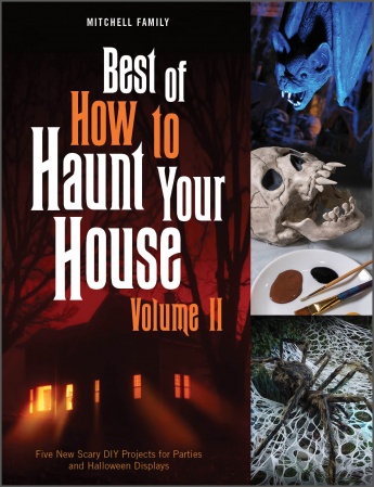 Best of How to Haunt Your House, Volume II: Dozens of Spirited DIY Projects for Parties and Halloween Displays
