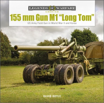 155 mm Gun M1 “Long Tom”: US Army Field Gun in World War II and Korea 155 mm Gun M1 “Long Tom”: US Army Field Gun in World War II and Korea