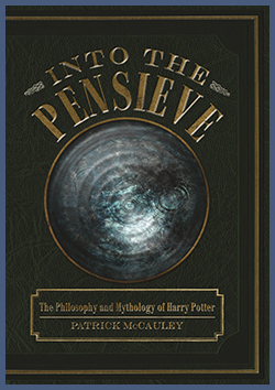 Into the Pensieve: The Philosophy and Mythology of Harry Potter